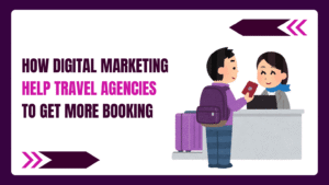 Digital Marketing For Travel Agencies to Get More Booking